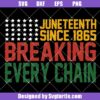 Breaking-every-chain-svg,-juneteenth-since-1865-svg,-freedom-svg