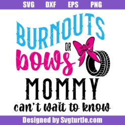 Burnouts or Bows Mommy Can't Wait To Know Svg