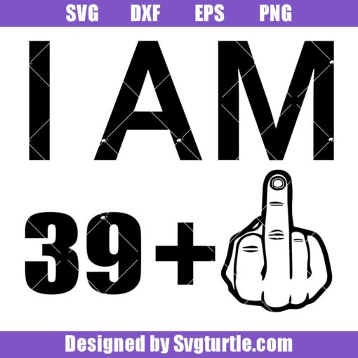 I am 39 Plus One Svg