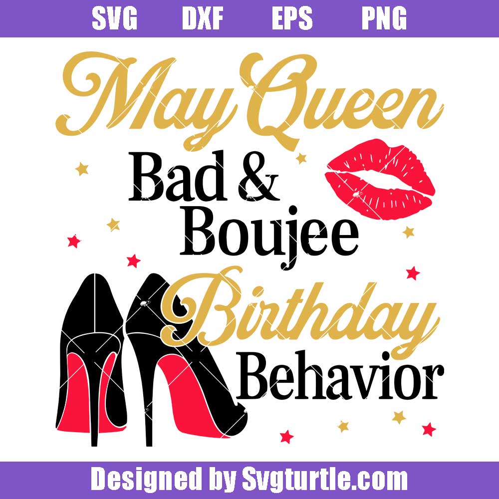 May Queen Bad and Boujee Birthday Behavior Svg, Birthday Svg