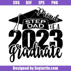 Proud Step Dad Of A 2023 Graduate Svg, Graduation 2023 Svg