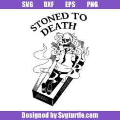 Stoned To Death Svg, Cannabis Skeleton Svg, Funny Stoner Svg (1)