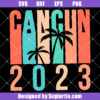 Cancun 2023 Svg, Cancun Vacay Svg, Summer Vacation Svg
