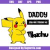 Daddy You Are Strong As Pikachu Svg