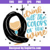 Drink All the Colors of the Wine Svg