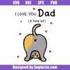 I Love You Dad A Hole Lot Svg