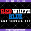 Red White Blue and Tequila Too Svg