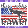 These Colors Rawr Svg, 4th Of July Dinosaur Svg, T-rex Svg
