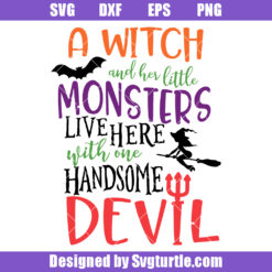 A Witch And Her Little Monsters Live Here With One Handsome Devil Svg
