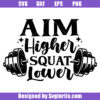 Aim Higher Squat Lower Svg, Gym Motivation Svg, Fitness Svg