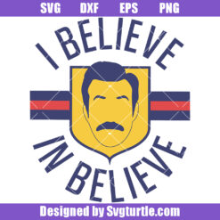 I Believe In Believe Svg