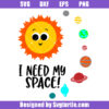 I Need My Space Svg
