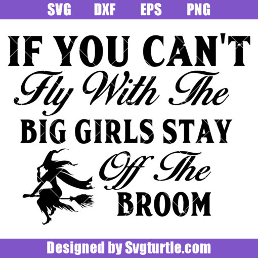 If You Can't Fly With The Big Girls Stay Off The Broom Svg, Halloween Svg