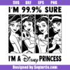 I’m 99.9% Sure I’m A Disney Princess Svg, Disney Princesses Svg