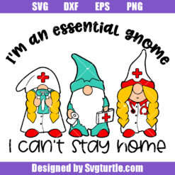 I'm An Essential Gnome Svg, I Can't Stay Home Svg, Nurse Svg