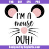 I'm A Mouse Duh Svg, Cute Girly Svg, Funny Halloween Svg
