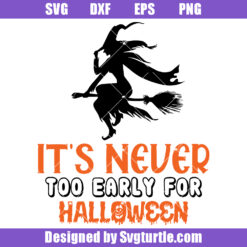 It's Never Too Early For Halloween Svg, October Halloween Svg