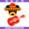 Mickey With Mexican Hat Svg, Mustache And Guitar Svg