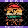 Never Mind The Witch Beware Of The Cat Svg