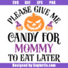 Please Give Me Candy For Mommy To Eat Later Svg, Trick Or Treat Svg