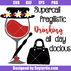 Supercali Fragilistic Drinking All Day Docious Svg, Funny Disney Svg