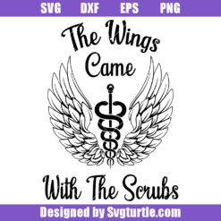 The Wings Came With The Scrubs Svg, First Responders Svg, Nurse Svg