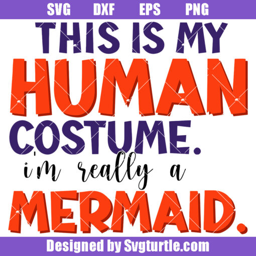 This Is My Human Costume I'm Really A Mermaid Svg