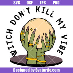 Witch Don't Kill My Vibe Svg