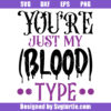 You're Just My Blood Type Svg