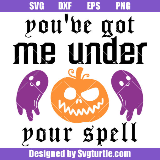 You've Got Me Under Your Spell Svg, Funny Witch Svg, Halloween Svg