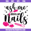 Ask Me About My Nails Svg