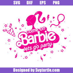 Come On Barbie Lets Go Party Svg