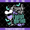 Drink Up Foolish Mortals Svg
