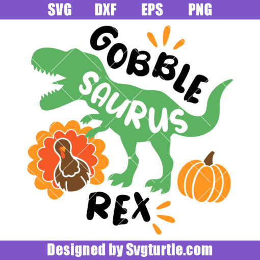 Gobble Saurus Rex Svg, Thanksgiving Dinosaur Svg, Dinosaur Turkey Svg