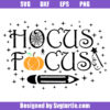 Hocus Focus Svg, Hocus Pocus Teacher Svg, Halloween Teacher Svg