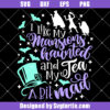 I Like My Mansions Haunted And My Tea A Bit Mad Svg, Haunted Svg
