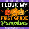 I Love My First Grade Pumpkin Svg, 1st Grade Teacher Svg