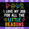 I Love My Job for All the Little Reasons Svg