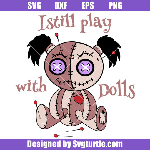 I Still Play With Dolls Svg