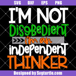 I'm Not Disobedient Im An Independent Thinker Svg, Funny Toddler Boy Svg