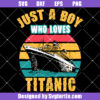 Just A Boy Who Loves Titanic Svg
