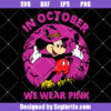 Mickey Mouse In October We Wear Pink Svg