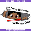 Peek A Boo Baby 3 Svg, The Force Is Strong With This One Baby Svg