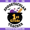 Spooktacular 1st Grade Teacher Svg