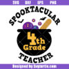 Spooktacular 4th Grade Teacher Svg, Funny Halloween Teacher Svg