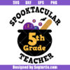 Spooktacular 5th Grade Teacher Svg