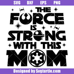 The Force Is Strong With This Mom Svg, Strong Mom Svg, Dark Side Svg