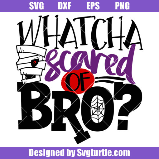 Whatcha Scared of Bro Svg