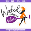 Wicked Without Wine Svg, Halloween Drinking Svg, Boos Svg