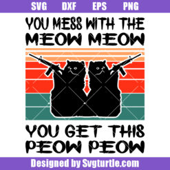 You Mess With The Meow Meow You Get This Peow Peow Svg, Cat Lovers Svg